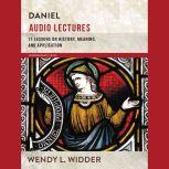 Daniel: Audio Lectures 11 Lessons on History, Meaning, and Application, Wendy L. Widder