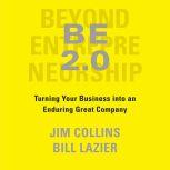 BE 2.0 (Beyond Entrepreneurship 2.0) Turning Your Business into an Enduring Great Company, Jim Collins