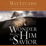 No Wonder They Call Him the Savior, Max Lucado
