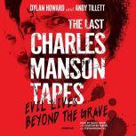 The Last Charles Manson Tapes Evil Lives beyond the Grave, Dylan Howard
