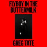 Flyboy in the Buttermilk, Greg Tate