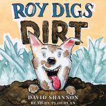Roy Digs Dirt, David Shannon