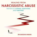 Healing from Narcissistic Abuse, Dr Daksha Hirani