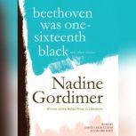 Beethoven Was OneSixteenth Black, an..., Gordimer, Nadine