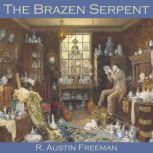 The Brazen Serpent, R. Austin Freeman