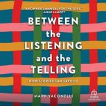 Between the Listening and the Telling..., Mark Yaconelli