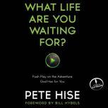 What Life Are You Waiting For?, Pete Hise