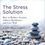 The Stress Solution How to Reduce An..., Jennifer Wegmann