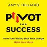 Pivot for Success, Amy S. Hilliard