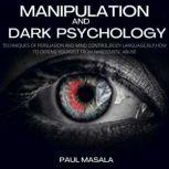 Manipulation and Dark Psychology Techniques of Persuasion and Mind Control,Body Language,NLP,How to Defend Yourself from Narcissistic Abuse, PAUL MASALA