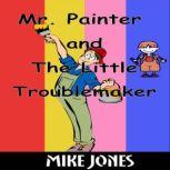 Mr. Painter and the Little Troublemak..., Mike Jones