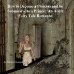 How to Become a Princess and be Submi..., Sheila Dronan