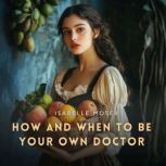 How and When to Be Your Own Doctor, Isabelle Moser