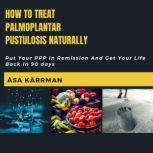 How To Treat Palmoplantar Pustulosis ..., Asa Karrman