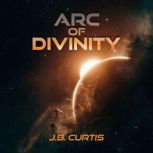 Arc of Divinity, J.B. Curtis