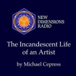 The Incandescent Life of an Artist, Michael Cepress