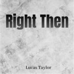 Right Then, Lucas Taylor