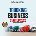 Trucking Business Startup 2022, Ben Sullivan