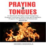 Praying In Tongues In Spiritual Warfa..., Moses Omojola