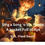 Sing a Song o Six Pence, L. Frank Baum