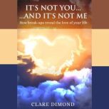 Its Not You and Its Not Me How bre..., Clare Dimond