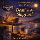 DEATH AT THE SHIPYARD, Lucy Winters