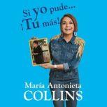 Si yo pude... tu mas!, Maria Antonieta Collins