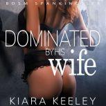 Dominated by his Wife, Kiara Keeley