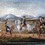 Shays Rebellion and the Whiskey Rebe..., Charles River Editors