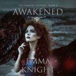 Awakened Book 5 of the Vampire Lege..., Emma Knight