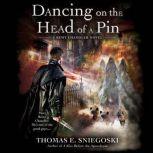 Dancing on the Head of a Pin A Remy Chandler Novel, Thomas E. Sniegoski