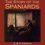 The Story of the Spaniards, E.  H. Heron