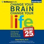 Change Your Brain, Change Your Life ..., Jesse Payne, Ed.D.