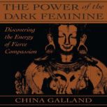 The Power of the Dark Feminine, China Galland