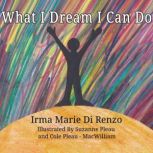 What I Dream I Can Do, Irma Marie Di Renzo