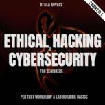 Ethical Hacking & Cybersecurity For Beginners Pen Test Workflow & Lab Building Basics | 2 Books In 1, ATTILA KOVACS
