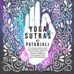 Yoga Sutras of Patanjali The Ultimate Guide to Learn Yoga Philosophy, Expand Your Mind and Increase Your Emotional Intelligence - The Unspoken Truths About Yoga Meditation, Marilyn Gillian