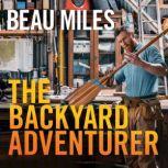 The Backyard Adventurer, Beau Miles