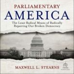 Parliamentary America, Maxwell L. Stearns