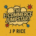 The ECommerce Jumpstart, J P Rice