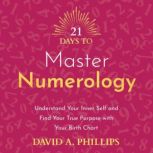 21 Days to Master Numerology, David A. Phillips