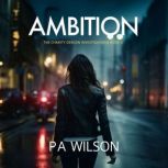 Ambition, P A Wilson