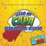 Llevo Mi Capa Debajo De Mi Vestido, Stacey Rocha