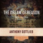 The Dream of Reason, New Edition, Anthony Gottlieb