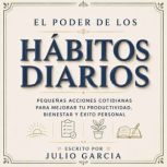 El Poder De Los Habitos Diarios, Julio Garcia