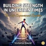 Building Strength in Uncertain Times, Victoria David
