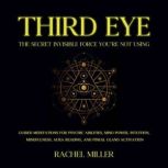 Third Eye  The Secret Invisible Forc..., Rachel Miller