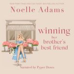 Winning her Brothers Best Friend, Noelle Adams