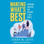Wanting Whats Best, Sarah W. Jaffe
