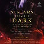 Screams from the Dark 29 Tales of Monsters and the Monstrous, Ellen Datlow